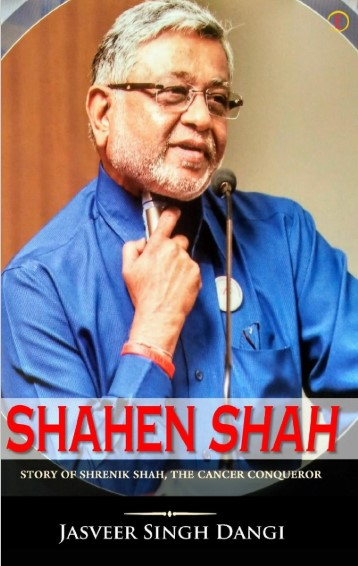 ShahenShah: Story of Shrenik Shah, the Cancer Conqueror by Jasveer Singh Dangi