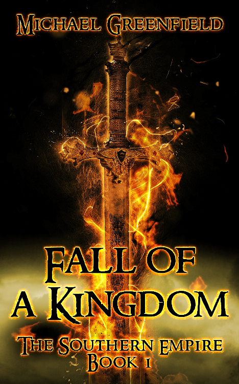 Fall of a Kingdom: Book One of the Southern Empire Trilogy by Michael Greenfield