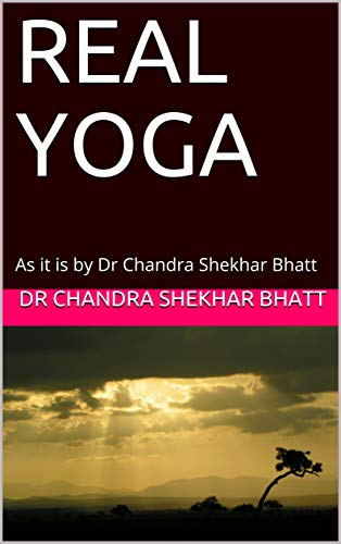 REAL YOGA: As it is by Dr Chandra Shekhar Bhatt by Dr Chandra Shekhar Bhatt