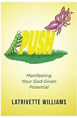 PUSH: Manifesting Your God-Given Potential by Latrivette Williams