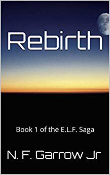 Rebirth   Book 1 of the E.L.F. Saga by N. F. Garrow Jr
