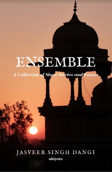 Ensemble - A collection of short stories and essays by Jasveer Singh Dangi