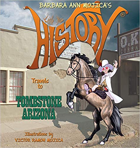 Little Miss HISTORY Travels to TOMBSTONE ARIZONA by Barbara Ann Mojica