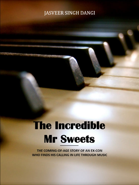 The Incredible Mr Sweets: The coming-of-age story of an ex-con who finds his calling in life through music by Jasveer Singh Dangi