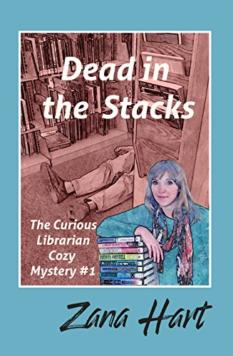 Dead in the Stacks: The Curious Librarian Cozy Mystery #1 by Zana Hart