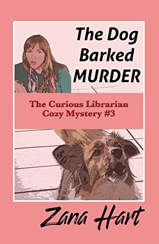The Dog Barked MURDER: The Curious Librarian Cozy Mystery #3 by Zana Hart