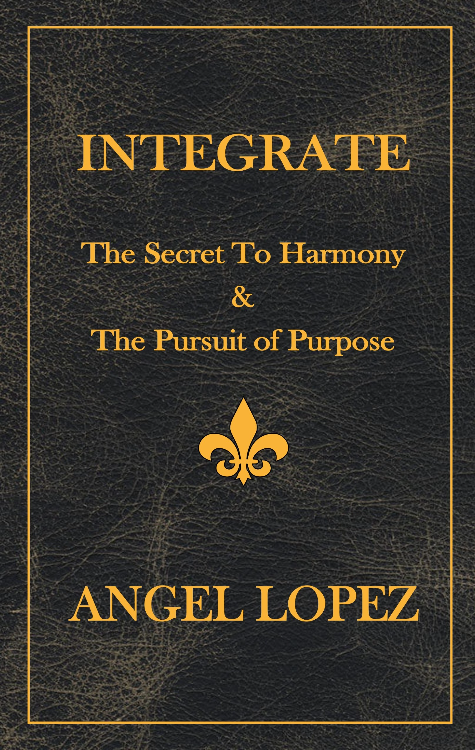 New book: INTEGRATE: The Secret To Harmony & The Pursuit of Purpose