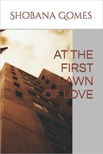 At the First Dawn of Love by Shobana Gomes