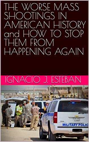 New book: THE WORSE MASS SHOOTINGS IN AMERICAN HISTORY and HOW TO STOP THEM FROM HAPPENING AGAIN
